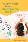 Does My Child Have a Developmental Delay? : A Step-by-Step Guide for Parents on Early Intervention - Book