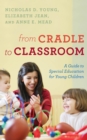 From Cradle to Classroom : A Guide to Special Education for Young Children - Book