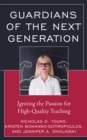 Guardians of the Next Generation : Igniting the Passion for High-Quality Teaching - Book