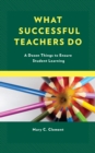 What Successful Teachers Do : A Dozen Things to Ensure Student Learning - Book