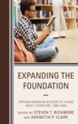 Expanding the Foundation : African American Authors of Young Adult Literature, 1980-2000 - Book