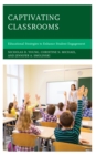 Captivating Classrooms : Educational Strategies to Enhance Student Engagement - Book