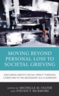 Moving Beyond Personal Loss to Societal Grieving : Discussing Death's Social Impact through Literature in the Secondary ELA Classroom - Book