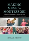 Making Music in Montessori : Everything Teachers Need to Harness Their Inner Musician and Bring Music to Life in Their Classrooms - Book