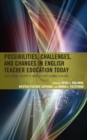 Possibilities, Challenges, and Changes in English Teacher Education Today : Exploring Identity and Professionalization - Book