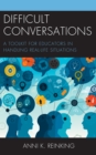 Difficult Conversations : A Toolkit for Educators in Handling Real-Life Situations - Book