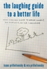 The Laughing Guide to a Better Life : Using Humor and Science to Improve Yourself, Your Relationships, and Your Surroundings - Book