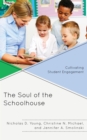 The Soul of the Schoolhouse : Cultivating Student Engagement - Book
