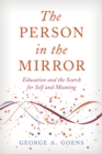 The Person in the Mirror : Education and the Search for Self and Meaning - Book