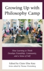 Growing Up with Philosophy Camp : How Learning to Think Develops Friendship, Community, and a Sense of Self - Book