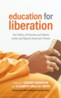 Education for Liberation : The Politics of Promise and Reform Inside and Beyond America's Prisons - Book
