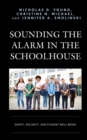 Sounding the Alarm in the Schoolhouse : Safety, Security, and Student Well-Being - Book