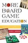 More Board Game Education : Inspiring Students Through Board Games - Book