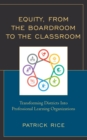 Equity, From the Boardroom to the Classroom : Transforming Districts into Professional Learning Organizations - Book