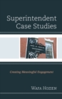 Superintendent Case Studies : Creating Meaningful Engagement - Book