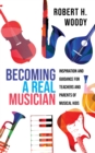 Becoming a Real Musician : Inspiration and Guidance for Teachers and Parents of Musical Kids - Book