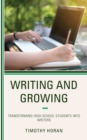 Writing and Growing : Transforming High School Students into Writers - Book