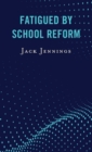Fatigued by School Reform - Book