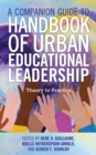 A Companion Guide to Handbook of Urban Educational Leadership : Theory to Practice - Book