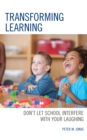 Transforming Learning : Don't Let School Interfere with Your Laughing - Book
