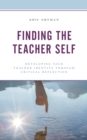 Finding the Teacher Self : Developing Your Teacher Identity through Critical Reflection - Book