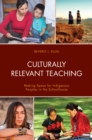 Culturally Relevant Teaching : Making Space for Indigenous Peoples in the Schoolhouse - Book