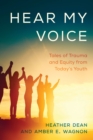 Hear My Voice : Tales of Trauma and Equity from Today's Youth - Book