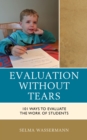 Evaluation without Tears : 101 Ways to Evaluate the Work of Students - Book