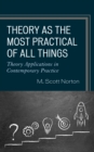 Theory as the Most Practical of All Things : Theory Applications in Contemporary Practice - Book