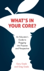 What's in Your CORE? : An Educator's Guide to Plugging into Purpose and Perspective - Book