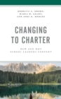 Changing to Charter : How and Why School Leaders Convert - Book