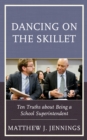 Dancing on the Skillet : Ten Truths about Being a School Superintendent - Book
