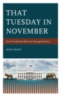 That Tuesday in November : How Presidential Elections Changed History - Book