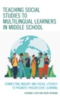 Teaching Social Studies to Multilingual Learners in Middle School : Connecting Inquiry and Visual Literacy to Promote Progressive Learning - Book
