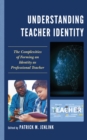 Understanding Teacher Identity : The Complexities of Forming an Identity as Professional Teacher - Book