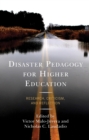 Disaster Pedagogy for Higher Education : Research, Criticism, and Reflection - Book