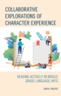Collaborative Explorations of Character Experience : Reading Actively in Middle Grade Language Arts - Book