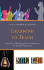 Learning to Teach : Curricular and Pedagogical Considerations for Teacher Preparation - Book