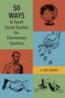 50 Ways to Teach Social Studies for Elementary Teachers - Book
