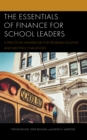The Essentials of Finance for School Leaders : A Practical Handbook for Problem-Solving and Meeting Challenges - Book