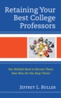 Retaining Your Best College Professors : You Worked Hard to Recruit Them; Now How Do You Keep Them? - Book