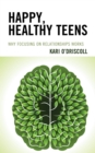 Happy, Healthy Teens : Why Focusing on Relationships Works - Book