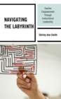 Navigating the Labyrinth : Teacher Empowerment Through Instructional Leadership - Book