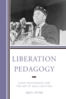 Liberation Pedagogy : Elijah Muhammad and the Art of Soul Crafting - Book