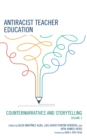 Antiracist Teacher Education : Counternarratives and Storytelling - Book