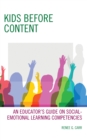 Kids Before Content : An Educator’s Guide on Social-Emotional Learning Competencies - Book