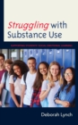 Struggling with Substance Use : Supporting Students’ Social Emotional Learning - Book
