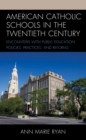 American Catholic Schools in the Twentieth Century : Encounters with Public Education Policies, Practices, and Reforms - Book