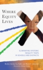 Where Equity Lives : Eliminating Systemic Inequity Traps in Schools and Districts - Book