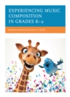 Experiencing Music Composition in Grades K–2 - Book